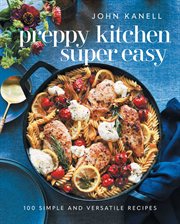 Preppy Kitchen Super Easy : More Than 100 Simple and Versatile Recipes cover image