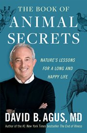 The Book of Animal Secrets : Nature's Lessons for a Long and Happy Life cover image