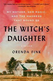 The Witch's Daughter : My Mother, Her Magic, and the Madness that Bound Us cover image