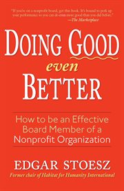 Doing good even better : how to be an effective board member of a nonprofit organization cover image