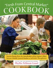 Fresh from Central Market cookbook : favorite recipes from the standholders of the Nation's oldest farmers market, Central Market in Lancaster, Pennsylvania cover image