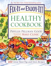 Fix-it and enjoy-it! healthy cookbook : 400 great stove-top and oven recipes cover image
