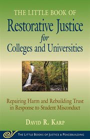 The little book of restorative justice for colleges and universities : repairing harm and rebuilding trust in response to student misconduct cover image