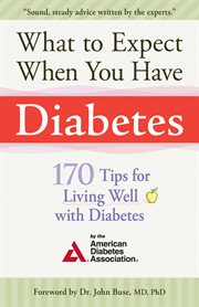 What to expect when you have diabetes : 170 tips for living well with diabetes cover image