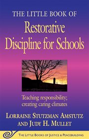The little book of restorative discipline for schools : teaching responsibility, creating caring climates cover image