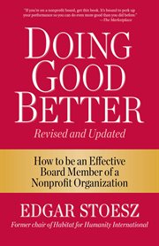 Doing good even better : how to be an effective board member of a nonprofit organization cover image