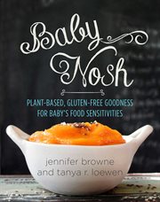 Baby nosh : plant-based, gluten-free goodness for baby's food sensitivities cover image