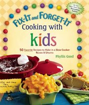 Fix-it and forget-it cooking with kids : 50 favorite recipes to make in a slow cooker cover image