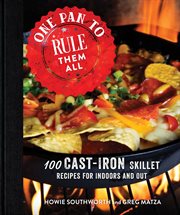 One pan to rule them all : 100 cast-iron skillet recipes for indoors and out cover image