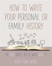 How to write your personal or family history : (if you don't do it, who will?) cover image