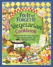 Fix-it and forget-it vegetarian cookbook : 565 delicious slow-cooker, stove-top, oven, and salad recipes, plus 50 suggested menus cover image