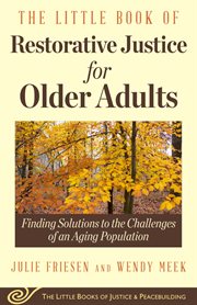 The little book of restorative justice for older adults : finding solutions to the challenges of an aging population cover image