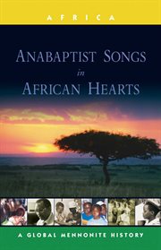 Anabaptist songs in African hearts : global Mennonite history series: Africa cover image
