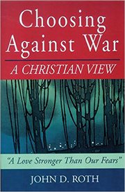 Choosing against war : a Christian view : a love stronger than our fears cover image