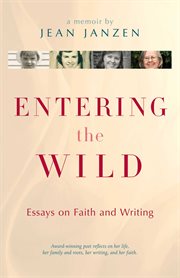 Entering the wild : essays on faith and writing cover image