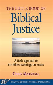 Little Book of Biblical Justice : a Fresh Approach To The Bible's Teachings On Justice cover image
