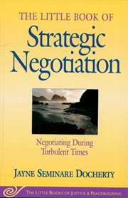 The little book of strategic negotiation : negotiating during turbulent times cover image