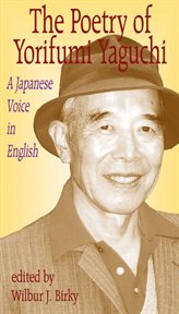 The poetry of Yorifumi Yaguchi : a Japanese voice in English cover image
