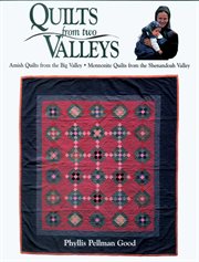 Quilts from two Valleys : Amish Quilts From The Big Valley-Mennonite Quilts From The Shenandoah Valley cover image