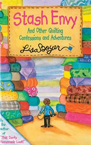 Stash Envy : And Other Quilting Confessions And Adventures cover image