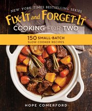 Fix-it and forget-it cooking for two : 150 small -batch slow cooker recipes cover image