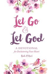 LET GO AND LET GOD : a devotional for decluttering your heart cover image