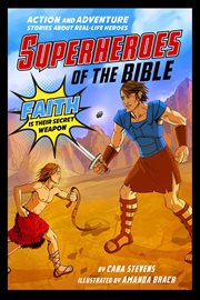 Superheroes of the Bible : action and adventure stories about real-life heroes : faith is their secret weapon cover image
