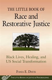 The little book of race and restorative justice : black lives, healing, and US social transformation cover image