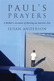 PAUL'S PRAYERS;A MOTHERS ACCOUNT OF RAISING AN AUTISTIC SON cover image