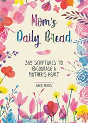 Mom's daily bread : 365 Scriptures to encourage a mother's heart cover image
