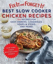 Fix-it and forget-it best slow cooker chicken recipes : quick and easy dinners, casseroles, soups, stews, and more! cover image
