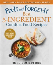 Fix-it and forget-it. Best 5-ingredient comfort food recipes : 75 quick & easy slow cooker meals cover image