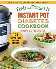 Fix-it and forget-it instant pot diabetes cookbook : 127 super easy healing recipes cover image