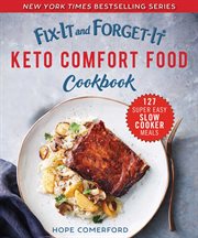Fix-it and forget-it keto comfort food cookbook : 127 super easy slow cooker meals cover image