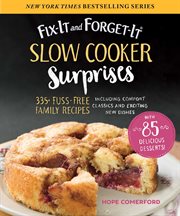 Fix-it and forget-it slow cooker surprises : 325 fuss-free family recipes including comfort classics and exciting new dishes cover image