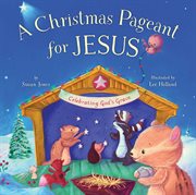 Christmas pageant for Jesus : celebrating god's grace cover image