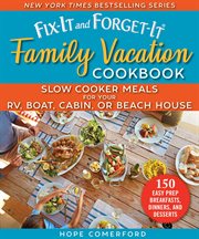 Fix-it and forget-it family vacation cookbook : slow cooker meals for your rv, boat, cabin, or beach house cover image