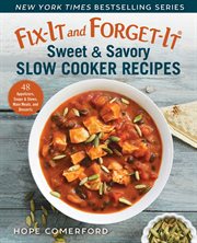 Fix-it and forget-it sweet & savory slow cooker recipes : 48 appetizers, soups & stews, main meals, and desserts cover image