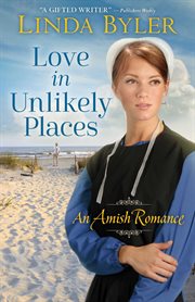 Love in unlikely places : an amish romance cover image