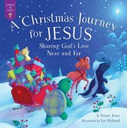 A christmas journey for jesus. Sharing God's Love Near and Far cover image