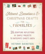 Advent devotions & christmas crafts for families. 24 Scripture Reflections & Simple Projects to Anticipate Christ's Birth cover image