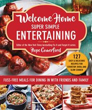 Welcome home super simple entertaining : no-fuss meals for dining in with friends and family cover image