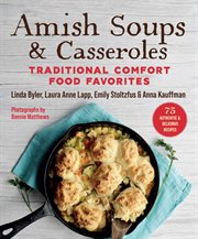 Amish soups & casseroles : traditional comfort food favorites cover image