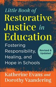 The little book of restorative justice in education : fostering responsibility, healing, and hope in schools cover image