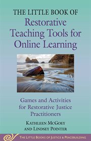 Little Book of Restorative Teaching Tools for Online Learning : Games and Activities for Restorative Justice Practitioners. Justice and Peacebuilding cover image
