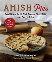Amish Pies : Traditional Sweet & Savory Pies, Tarts & Whoopie Pies cover image