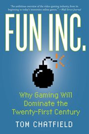 Fun Inc. : why gaming will dominate the twenty-first century cover image