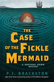 The case of the fickle mermaid. A Brothers Grimm Mystery cover image
