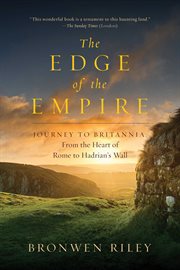 The edge of the Empire : a journey to Britannia : from the heart of Rome to Hadrian's Wall cover image