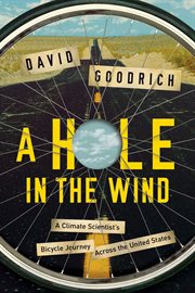 A hole in the wind. A Climate Scientist's Bicycle Journey Across the United States cover image